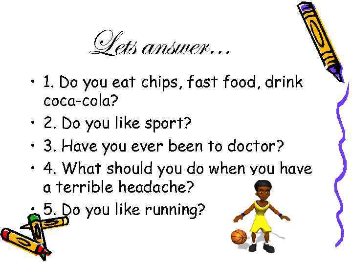 Lets answer… • 1. Do you eat chips, fast food, drink coca-cola? • 2.