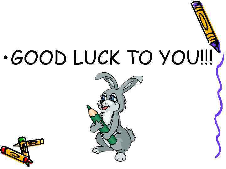  • GOOD LUCK TO YOU!!! 