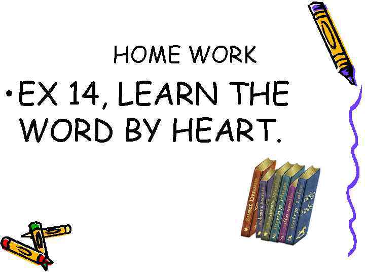 HOME WORK • EX 14, LEARN THE WORD BY HEART. 