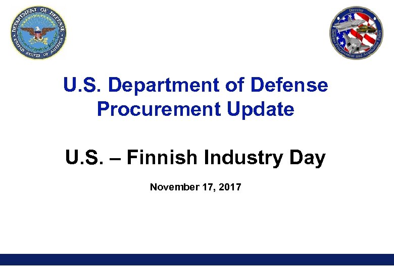 U. S. Department of Defense Procurement Update U. S. – Finnish Industry Day November