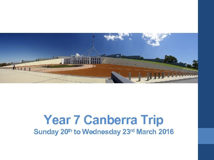 Year 7 Canberra Trip Sunday 20 th to Wednesday 23 rd March 2016 