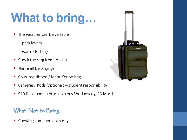 What to bring… § The weather can be variable - pack layers - warm