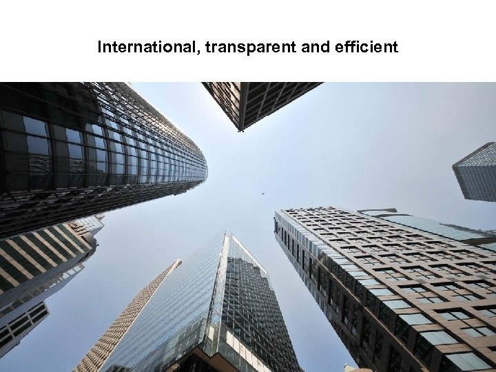 International, transparent and efficient 