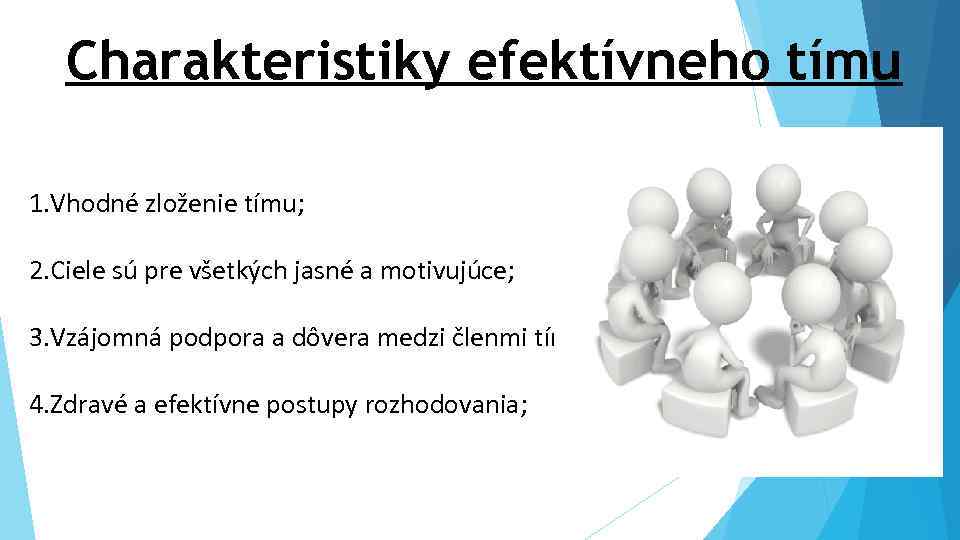 Charakteristiky efektívneho tímu 1. Vhodné zloženie tímu; 2. Ciele sú pre všetkých jasné a