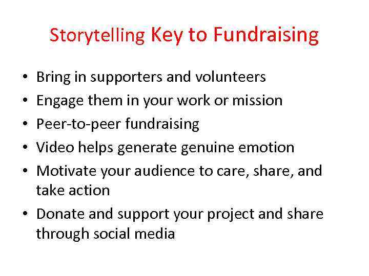 Storytelling Key to Fundraising Bring in supporters and volunteers Engage them in your work