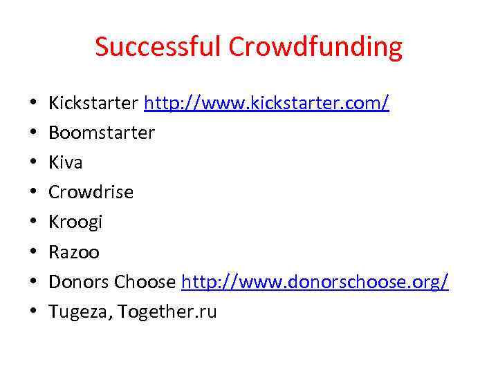 Successful Crowdfunding • • Kickstarter http: //www. kickstarter. com/ Boomstarter Kiva Crowdrise Kroogi Razoo