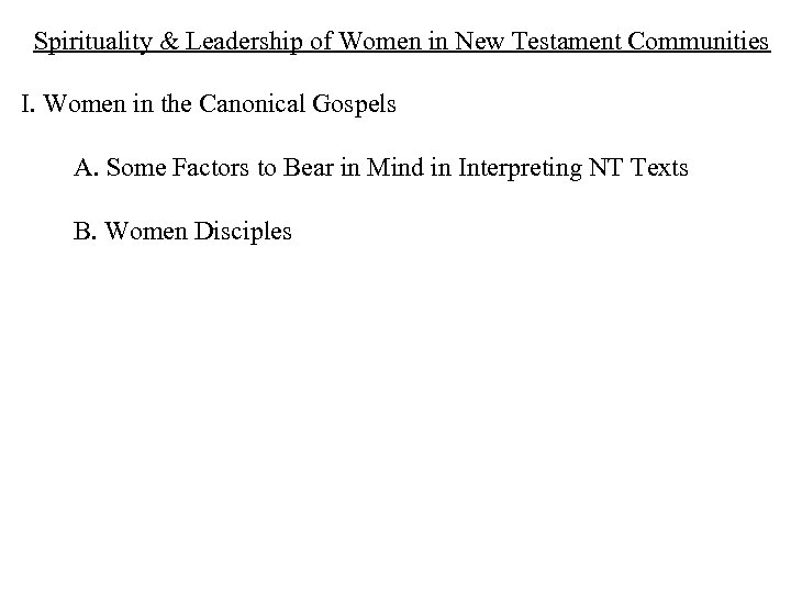 Spirituality & Leadership of Women in New Testament Communities I. Women in the Canonical