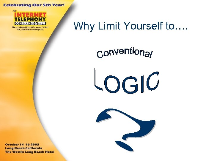 Why Limit Yourself to…. 