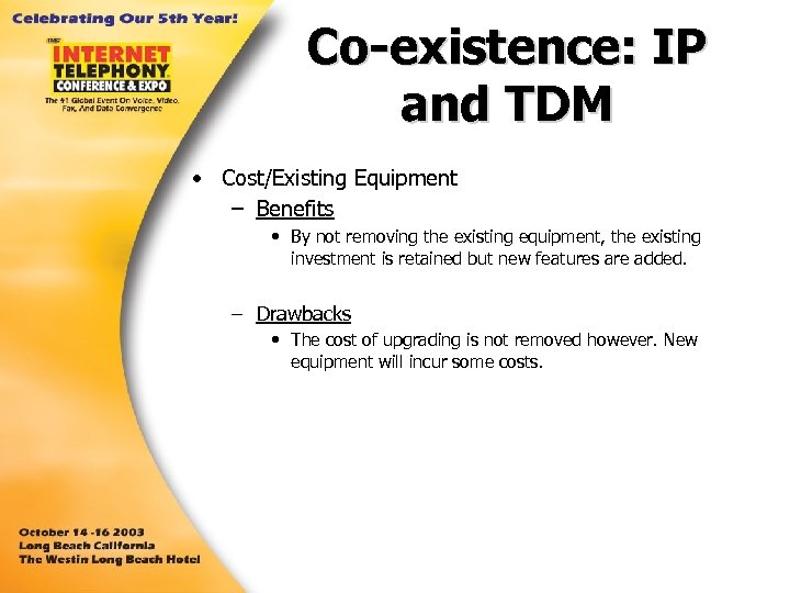 Co-existence: IP and TDM • Cost/Existing Equipment – Benefits • By not removing the