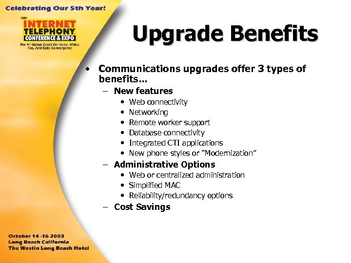 Upgrade Benefits • Communications upgrades offer 3 types of benefits. . . – New