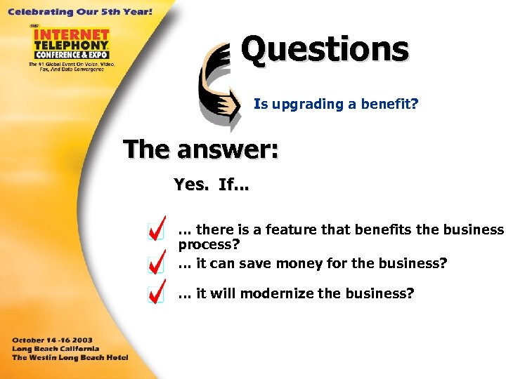 Questions Is upgrading a benefit? The answer: Yes. If. . . … there is