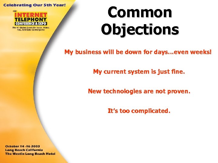 Common Objections My business will be down for days…even weeks! My current system is