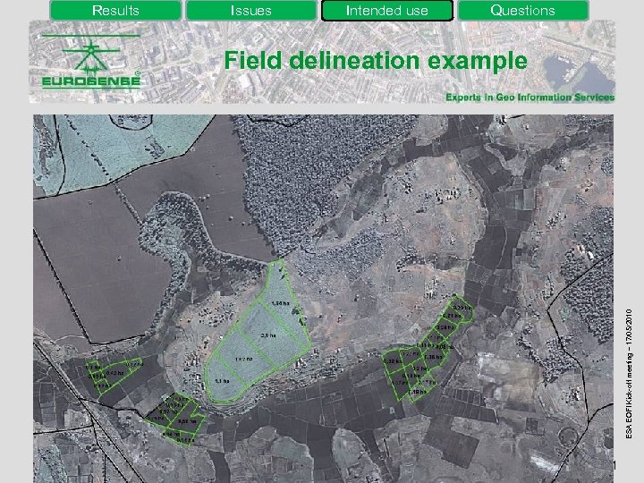 Issues Intended use Questions Field delineation example ESA EOFI Kick-off meeting – 17/05/2010 Results