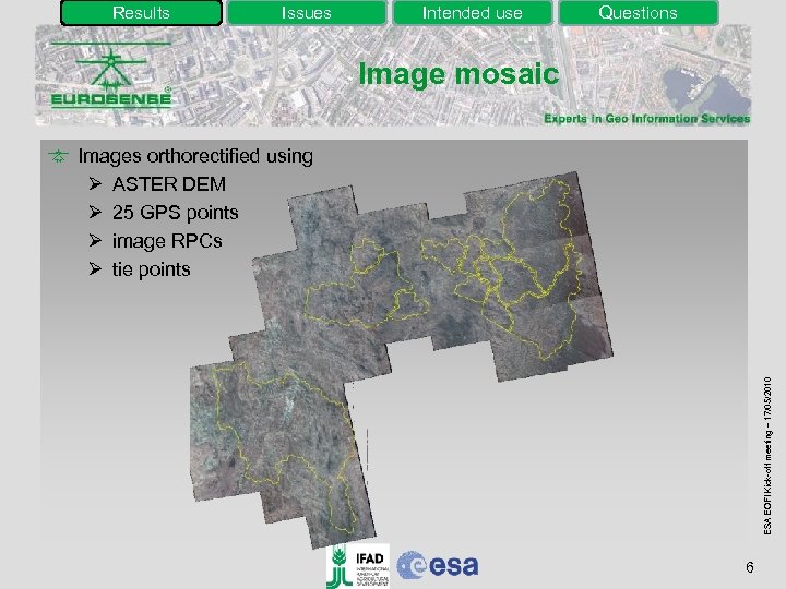 Results Issues Intended use Questions Image mosaic ESA EOFI Kick-off meeting – 17/05/2010 Images