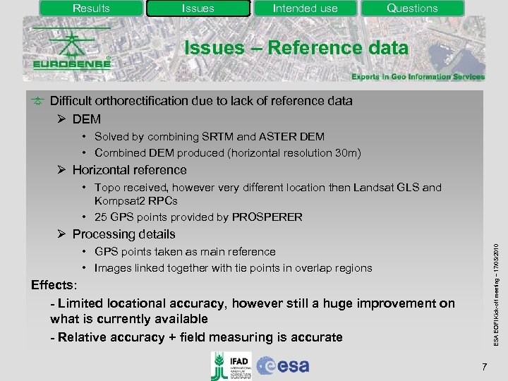 Results Issues Intended use Questions Issues – Reference data Difficult orthorectification due to lack