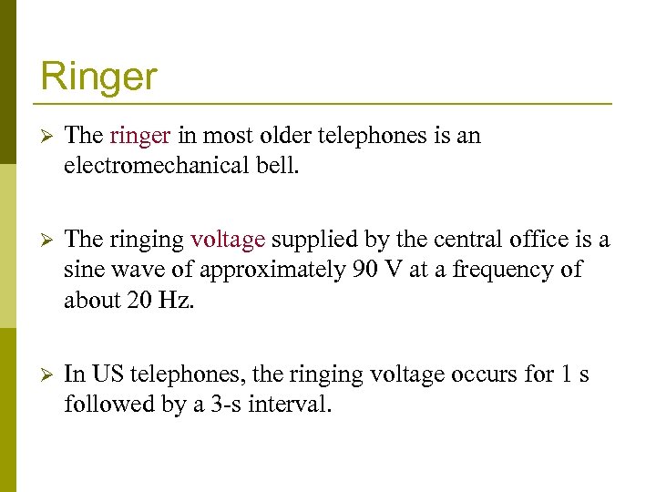 Ringer Ø The ringer in most older telephones is an electromechanical bell. Ø The