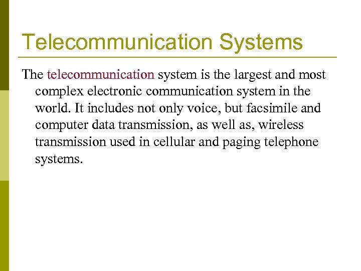 Telecommunication Systems The telecommunication system is the largest and most complex electronic communication system