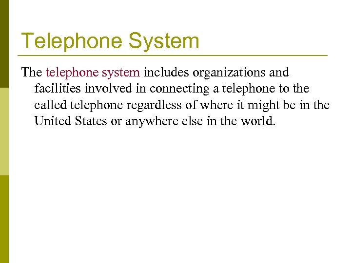 Telephone System The telephone system includes organizations and facilities involved in connecting a telephone