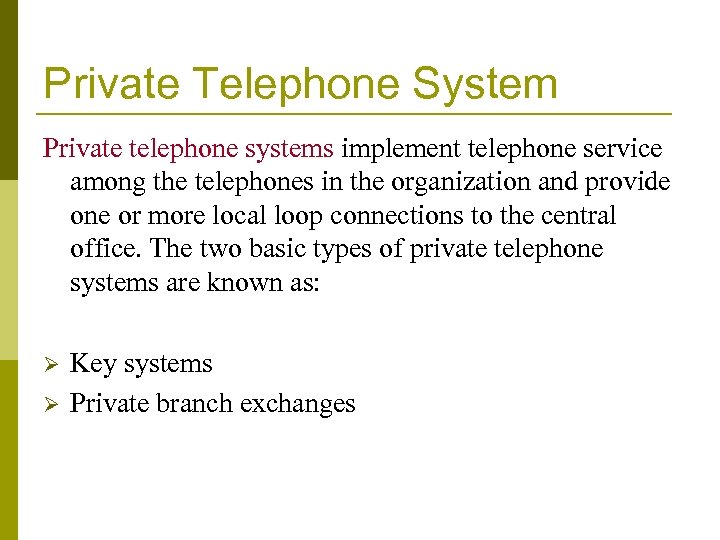 Private Telephone System Private telephone systems implement telephone service among the telephones in the