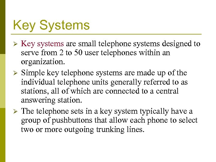 Key Systems Ø Ø Ø Key systems are small telephone systems designed to serve