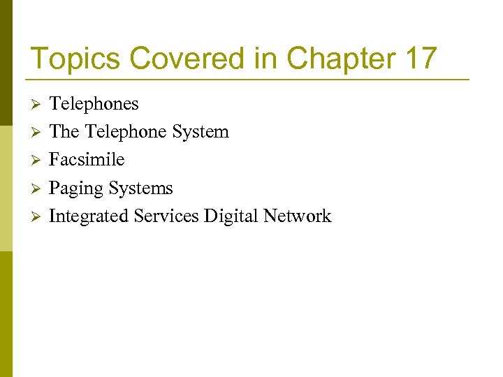Topics Covered in Chapter 17 Ø Ø Ø Telephones The Telephone System Facsimile Paging
