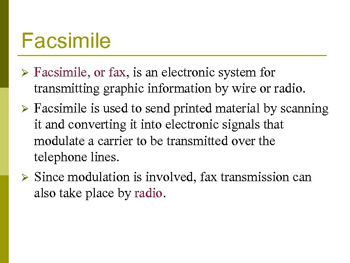 Facsimile Ø Ø Ø Facsimile, or fax, is an electronic system for transmitting graphic
