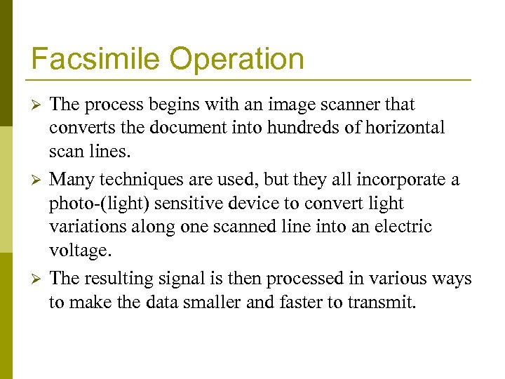 Facsimile Operation Ø Ø Ø The process begins with an image scanner that converts