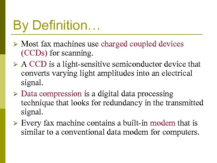By Definition… Ø Ø Most fax machines use charged coupled devices (CCDs) for scanning.
