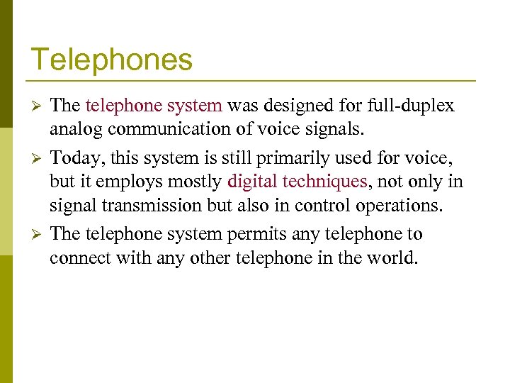 Telephones Ø Ø Ø The telephone system was designed for full-duplex analog communication of