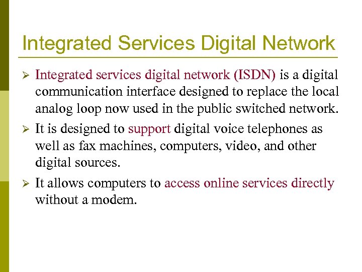 Integrated Services Digital Network Ø Ø Ø Integrated services digital network (ISDN) is a