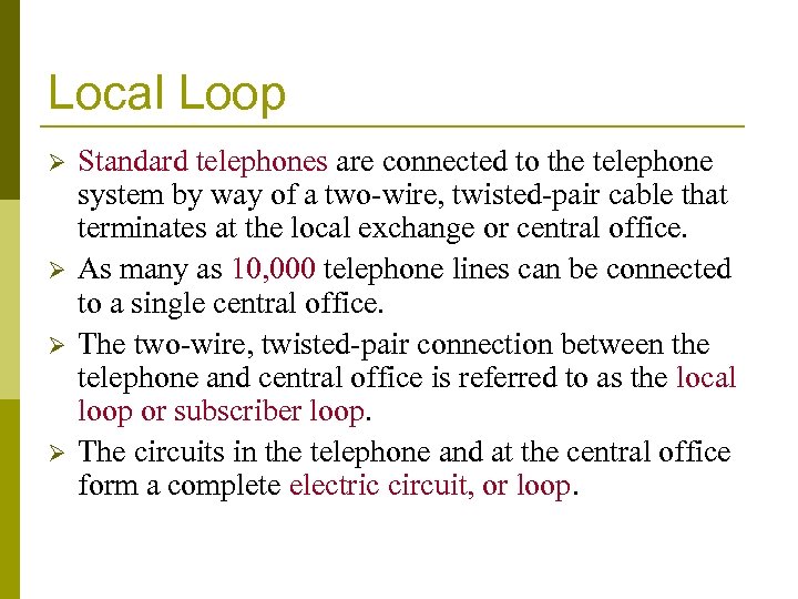 Local Loop Ø Ø Standard telephones are connected to the telephone system by way
