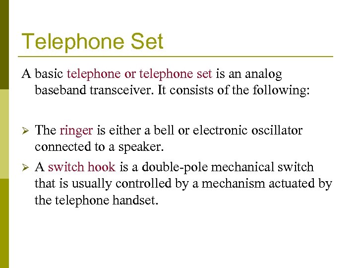 Telephone Set A basic telephone or telephone set is an analog baseband transceiver. It