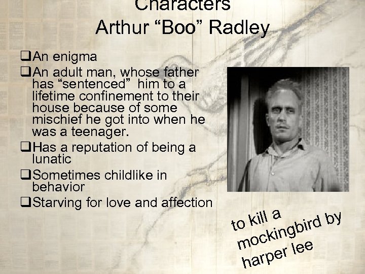 Characters Arthur “Boo” Radley q. An enigma q. An adult man, whose father has