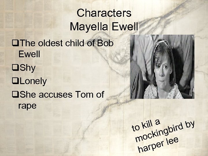 Characters Mayella Ewell q. The oldest child of Bob Ewell q. Shy q. Lonely