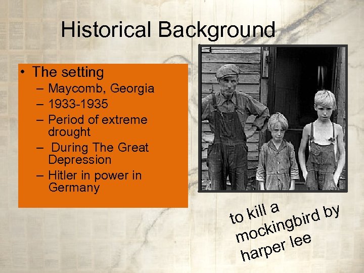 Historical Background • The setting – Maycomb, Georgia – 1933 -1935 – Period of