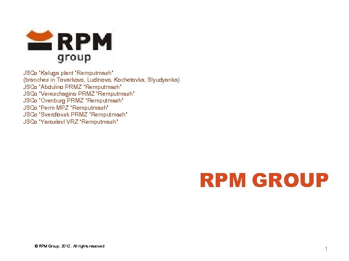 JSCo “Kaluga plant “Remputmash” (branches in Tovarkovo, Ludinovo, Kochetovka, Slyudyanka) JSCo “Abdulino PRMZ “Remputmash”