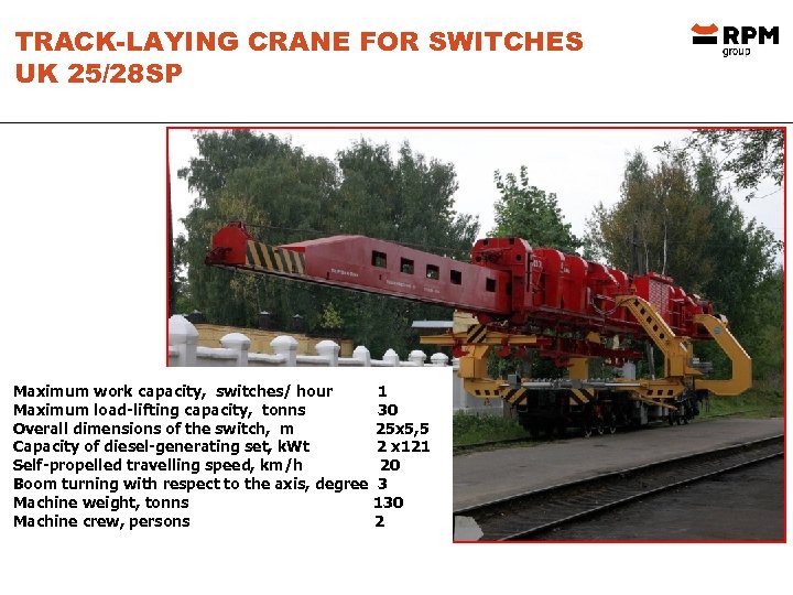 TRACK-LAYING CRANE FOR SWITCHES UK 25/28 SP Maximum work capacity, switches/ hour Maximum load-lifting