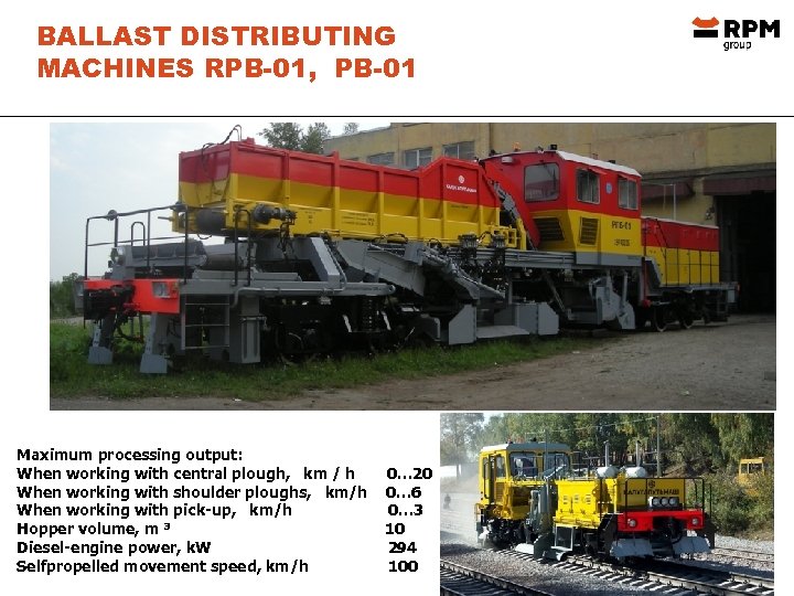 BALLAST DISTRIBUTING MACHINES RPB-01, PB-01 Maximum processing output: When working with central plough, km