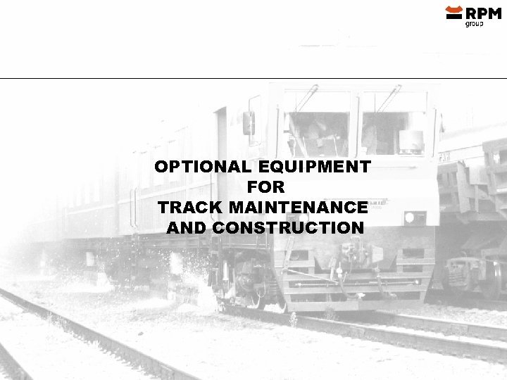 OPTIONAL EQUIPMENT FOR TRACK MAINTENANCE AND CONSTRUCTION 
