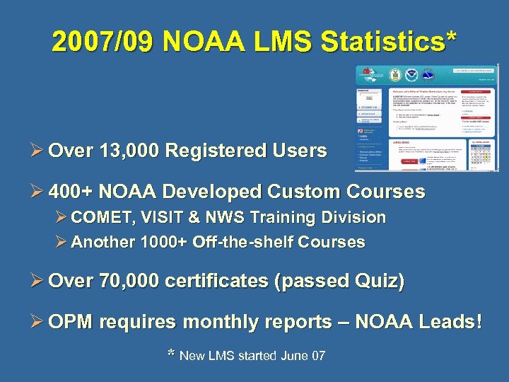 2007/09 NOAA LMS Statistics* Ø Over 13, 000 Registered Users Ø 400+ NOAA Developed