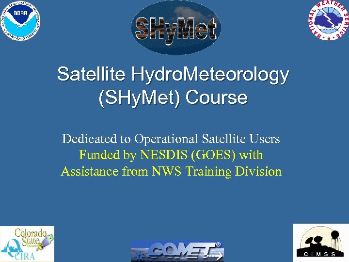 Satellite Hydro. Meteorology (SHy. Met) Course Dedicated to Operational Satellite Users Funded by NESDIS