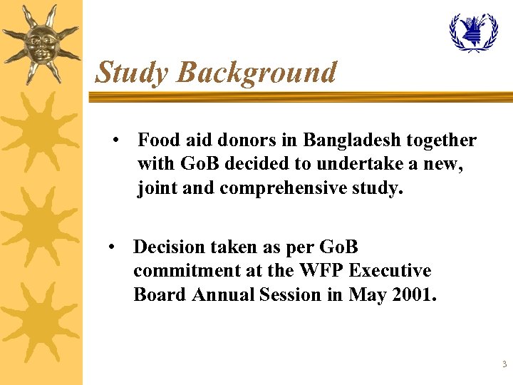 Study Background • Food aid donors in Bangladesh together with Go. B decided to