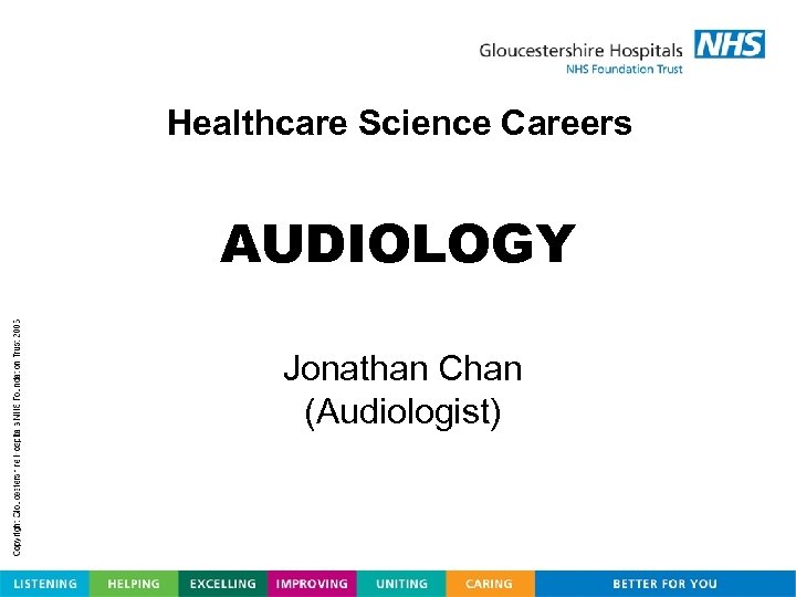Healthcare Science Careers AUDIOLOGY Jonathan Chan (Audiologist) 