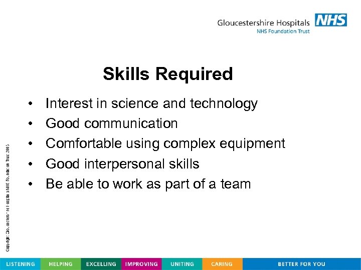 Skills Required • • • Interest in science and technology Good communication Comfortable using