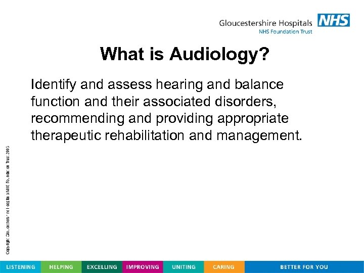 What is Audiology? Identify and assess hearing and balance function and their associated disorders,