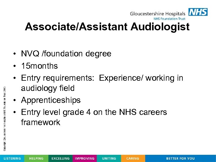 Associate/Assistant Audiologist • NVQ /foundation degree • 15 months • Entry requirements: Experience/ working