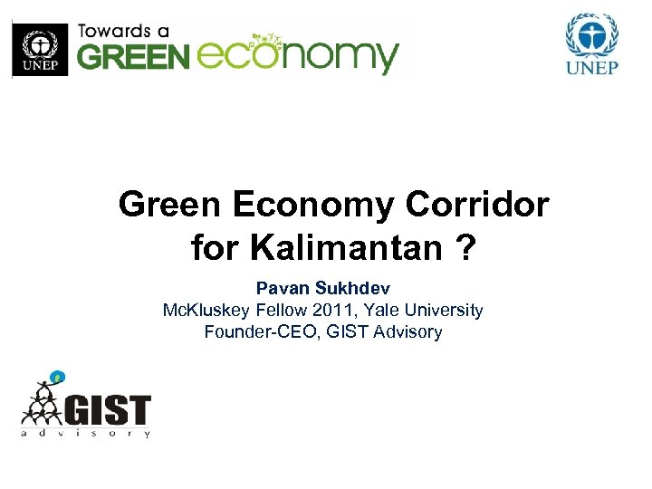 Green Economy Corridor for Kalimantan ? Pavan Sukhdev Mc. Kluskey Fellow 2011, Yale University
