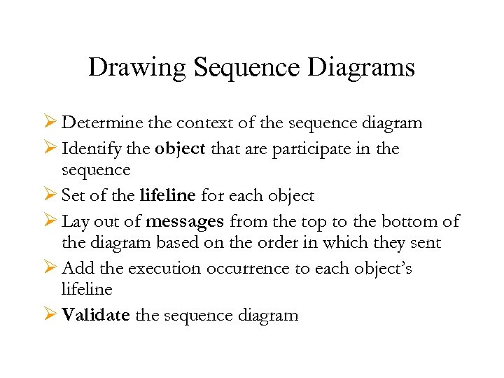 Drawing Sequence Diagrams Ø Determine the context of the sequence diagram Ø Identify the