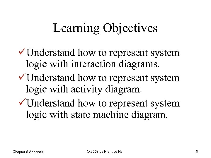 Learning Objectives üUnderstand how to represent system logic with interaction diagrams. üUnderstand how to