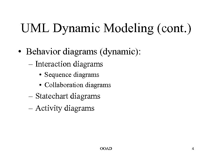 UML Dynamic Modeling (cont. ) • Behavior diagrams (dynamic): – Interaction diagrams • Sequence